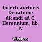 Incerti auctoris De ratione dicendi ad C. Herennium, lib. IV