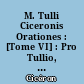 M. Tulli Ciceronis Orationes : [Tome VI] : Pro Tullio, Pro Fonteio, Pro Sulla,, Pro Archia, Pro Plancio, Pro Scauro