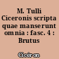 M. Tulli Ciceronis scripta quae manserunt omnia : fasc. 4 : Brutus