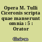 Opera M. Tulli Ciceronis scripta quae manserunt omnia : 5 : Orator