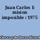 Juan Carlos I: mision imposible : 1975