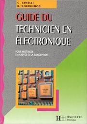 Guide du technicien en électronique : pour maîtriser l'analyse et la conception : à l'usage des élèves de l'enseignement technique industriel...