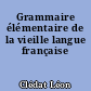 Grammaire élémentaire de la vieille langue française
