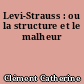 Levi-Strauss : ou la structure et le malheur