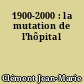 1900-2000 : la mutation de l'hôpital