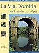 La Via Domitia : des Pyrénées aux Alpes