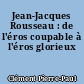 Jean-Jacques Rousseau : de l'éros coupable à l'éros glorieux