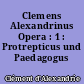 Clemens Alexandrinus Opera : 1 : Protrepticus und Paedagogus
