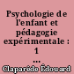 Psychologie de l'enfant et pédagogie expérimentale : 1 : Le Dévoloppement mental
