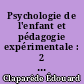 Psychologie de l'enfant et pédagogie expérimentale : 2 : Les méthodes : avec une étude de J. Piaget sur la psychologie d'Edouard Claparède