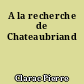 A la recherche de Chateaubriand