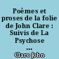 Poèmes et proses de la folie de John Clare : Suivis de La Psychose de John Clare