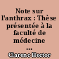 Note sur l'anthrax : Thèse présentée à la faculté de médecine de Strasbourg, et soutenue publiquement le jeudi 13 décembre 1866,... Pour obtenir le grade de docteur en médecine