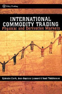 International commodity trading : physical and derivative markets