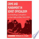 Crime and punishment in Soviet officialdom : combating corruption in the political elite, 1965-1990