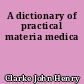 A dictionary of practical materia medica