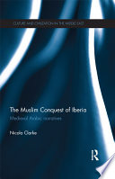 The Muslim conquest of Iberia : medieval Arabic narratives