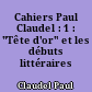 Cahiers Paul Claudel : 1 : "Tête d'or" et les débuts littéraires