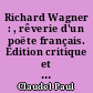 Richard Wagner : , rêverie d'un poëte français. Édition critique et commentée par Michel Malicet..