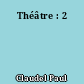 Théâtre : 2
