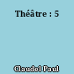 Théâtre : 5