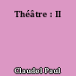 Théâtre : II