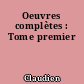 Oeuvres complètes : Tome premier