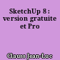SketchUp 8 : version gratuite et Pro