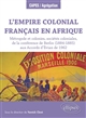 L Empire colonial français en Afrique : métropole et colonies, sociétés coloniales, de la conférence de Berlin (1884-1885) aux Accords d Évian de 1962