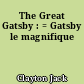 The Great Gatsby : = Gatsby le magnifique