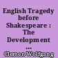 English Tragedy before Shakespeare : The Development of Dramatic Speech