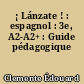 ¡ Lánzate ! : espagnol : 3e, A2-A2+ : Guide pédagogique