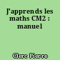 J'apprends les maths CM2 : manuel