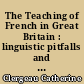 The Teaching of French in Great Britain : linguistic pitfalls and how to combat them