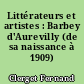 Littérateurs et artistes : Barbey d'Aurevilly (de sa naissance à 1909)