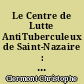 Le Centre de Lutte AntiTuberculeux de Saint-Nazaire : implication d'un médecin généraliste de son ouverture à son sixième mois de fonctionnement