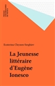 La jeunesse littéraire d'Eugène Ionesco