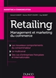 Retailing : management et marketing du commerce : les nouveaux comportements du consommateur, le multicanal, des cas d'entreprises françaises et internationales