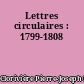 Lettres circulaires : 1799-1808