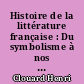 Histoire de la littérature française : Du symbolisme à nos jours : 1 : De 1885 à 1914