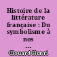 Histoire de la littérature française : Du symbolisme à nos jours : 2 : De 1915 à 1960