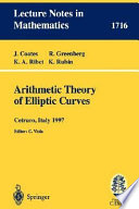 Arithmetic theory of elliptic curves : lectures given at the 3rd session of the Centro internazionale matematico estivo (C.I.M.E.), held in Cetraro, Italy, July 12-19, 1997