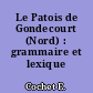 Le Patois de Gondecourt (Nord) : grammaire et lexique