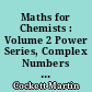 Maths for Chemists : Volume 2 Power Series, Complex Numbers and Linear Algebra