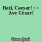 Hail, Caesar! : = Ave César!