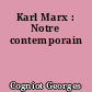 Karl Marx : Notre contemporain