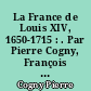 La France de Louis XIV, 1650-1715 : . Par Pierre Cogny, François Dornic, René Pillorget et Suzanne Pillorget