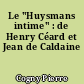 Le "Huysmans intime" : de Henry Céard et Jean de Caldaine