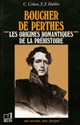 Boucher de Perthes, 1788-1868 : les origines romantiques de la préhistoire