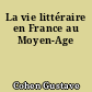 La vie littéraire en France au Moyen-Age